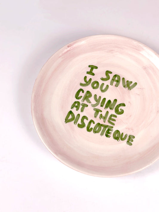"I saw you crying at the disco" Plate